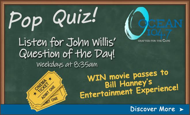 Play the Pop Quiz and WIN movie passes to Bill Hanney’s Entertainment Experience!