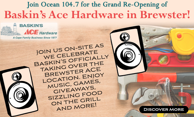 Join Ocean 104.7 for the Grand Re-Opening of Baskin’s Ace Hardware in Brewster!